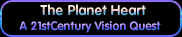 Planet Heart - A 21stCentury Vision Quest